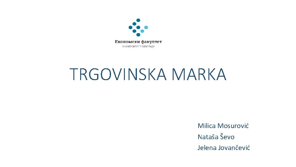 TRGOVINSKA MARKA Milica Mosurović Nataša Ševo Jelena Jovančević TRGOVINSKA MARKA Milica Mosurović Nataša Ševo Jelena Jovančević