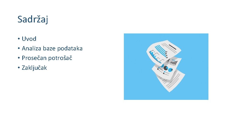 Sadržaj • Uvod • Analiza baze podataka • Prosečan potrošač • Zaključak Sadržaj • Uvod • Analiza baze podataka • Prosečan potrošač • Zaključak