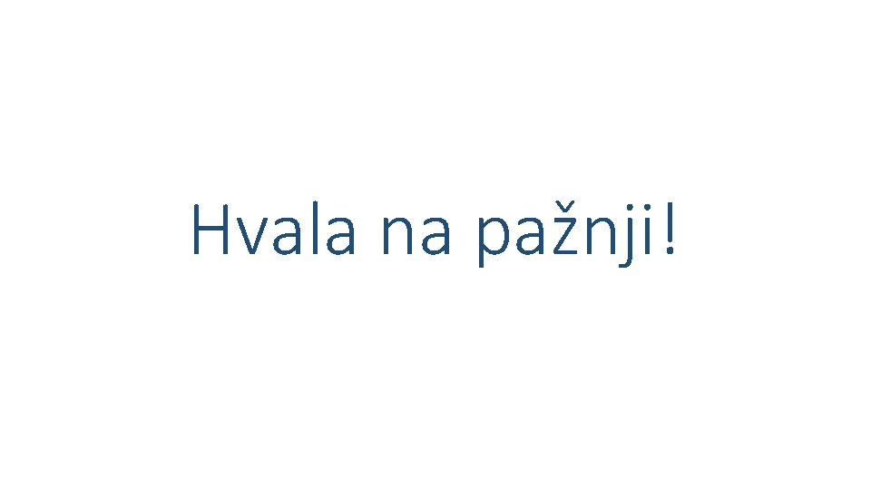 Hvala na pažnji! Hvala na pažnji!