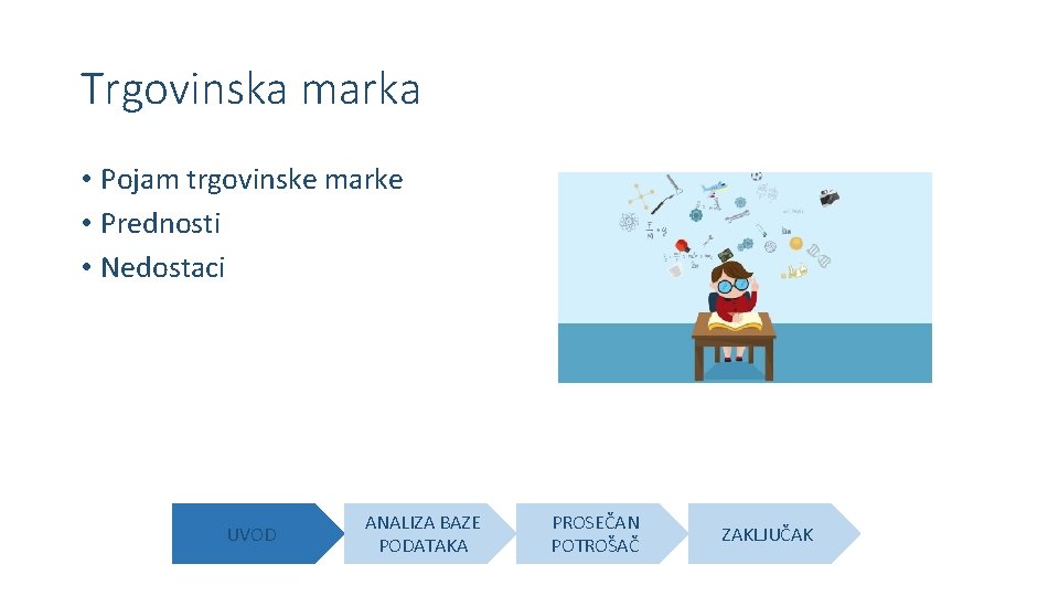Trgovinska marka • Pojam trgovinske marke • Prednosti • Nedostaci UVOD ANALIZA BAZE PODATAKA Trgovinska marka • Pojam trgovinske marke • Prednosti • Nedostaci UVOD ANALIZA BAZE PODATAKA