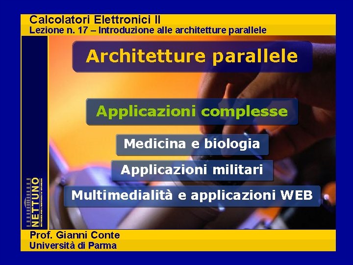 Calcolatori Elettronici II Lezione n. 17 – Introduzione alle architetture parallele Applicazioni complesse Medicina