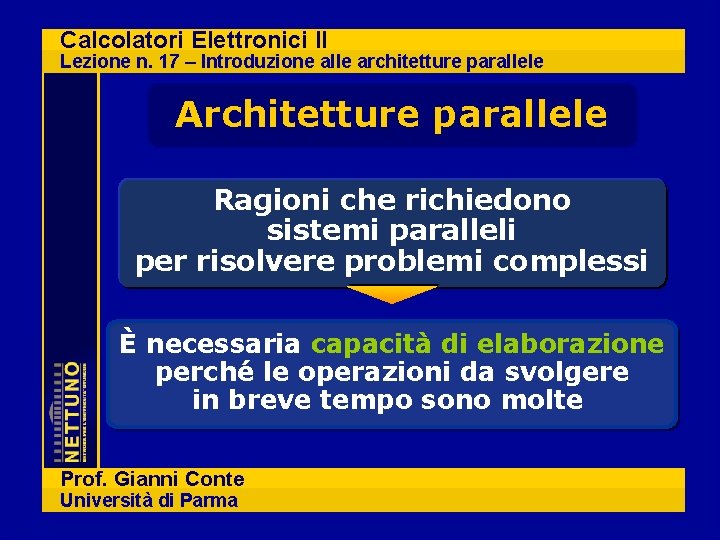 Calcolatori Elettronici II Lezione n. 17 – Introduzione alle architetture parallele Architetture parallele Ragioni