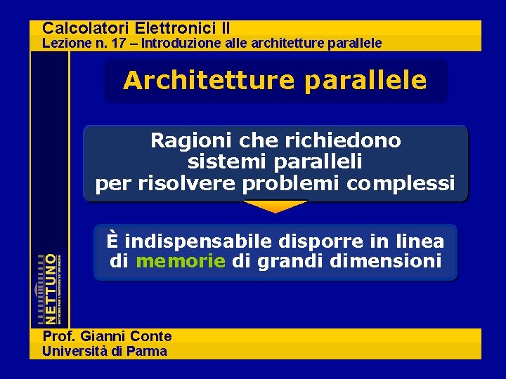 Calcolatori Elettronici II Lezione n. 17 – Introduzione alle architetture parallele Architetture parallele Ragioni