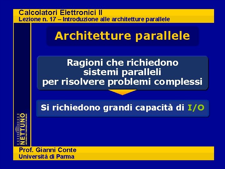 Calcolatori Elettronici II Lezione n. 17 – Introduzione alle architetture parallele Architetture parallele Ragioni