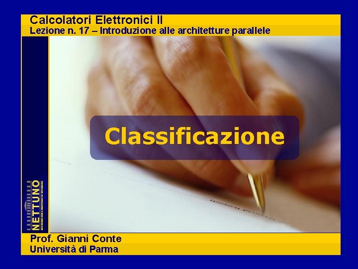 Calcolatori Elettronici II Lezione n. 17 – Introduzione alle architetture parallele Classificazione Prof. Gianni