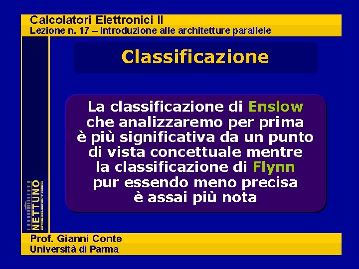 Calcolatori Elettronici II Lezione n. 17 – Introduzione alle architetture parallele Classificazione La classificazione