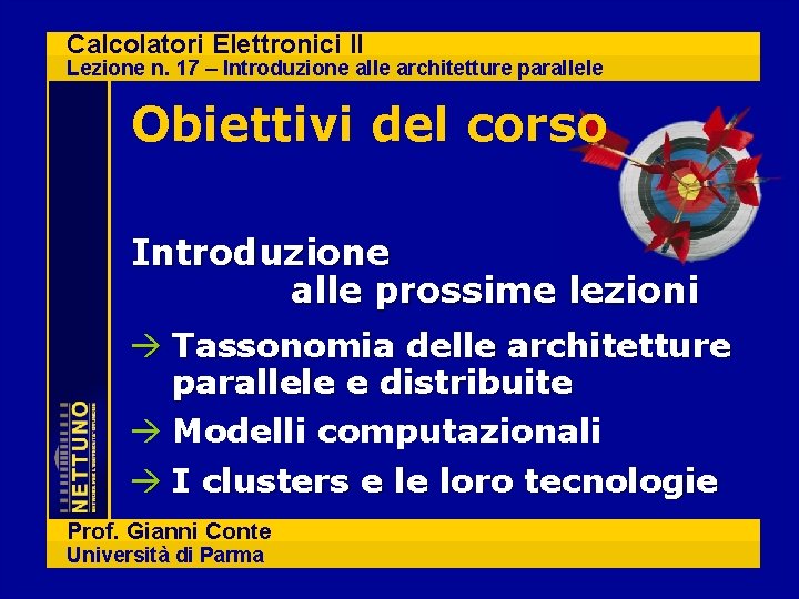 Calcolatori Elettronici II Lezione n. 17 – Introduzione alle architetture parallele Obiettivi del corso