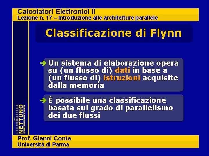 Calcolatori Elettronici II Lezione n. 17 – Introduzione alle architetture parallele Classificazione di Flynn