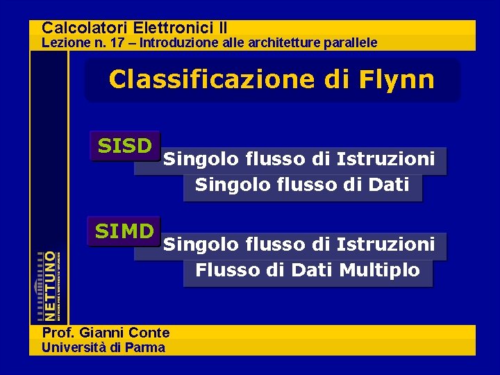 Calcolatori Elettronici II Lezione n. 17 – Introduzione alle architetture parallele Classificazione di Flynn