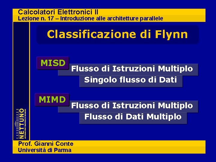 Calcolatori Elettronici II Lezione n. 17 – Introduzione alle architetture parallele Classificazione di Flynn