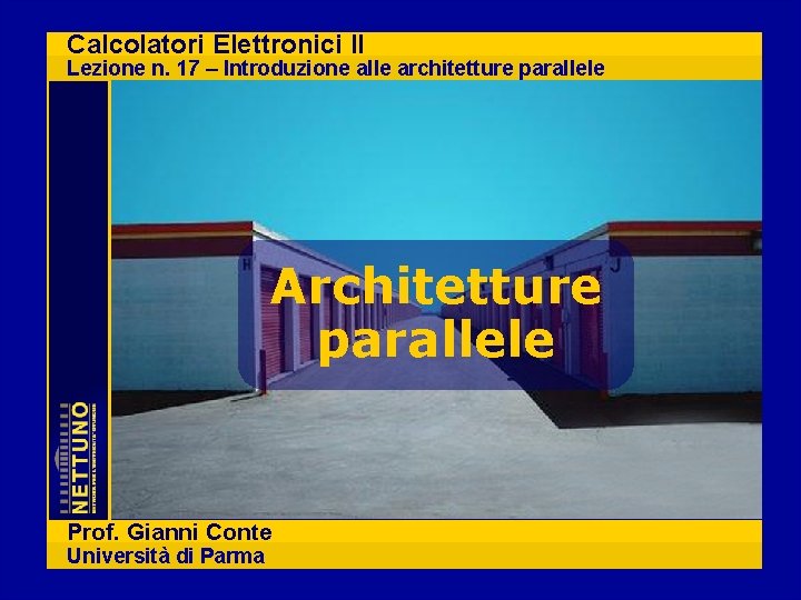 Calcolatori Elettronici II Lezione n. 17 – Introduzione alle architetture parallele Architetture parallele Prof.