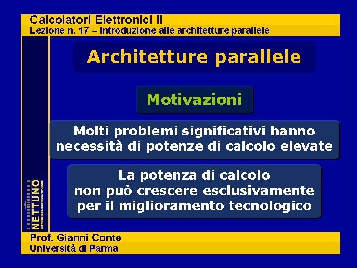 Calcolatori Elettronici II Lezione n. 17 – Introduzione alle architetture parallele Architetture parallele Motivazioni