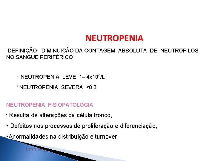 NEUTROPENIA DEFINIÇÃO: DIMINUIÇÃO DA CONTAGEM ABSOLUTA DE NEUTRÓFILOS NO SANGUE PERIFÉRICO • NEUTROPENIA LEVE