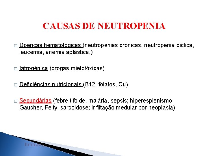 CAUSAS DE NEUTROPENIA � Doenças hematológicas (neutropenias crónicas, neutropenia cíclica, leucemia, anemia aplástica, )