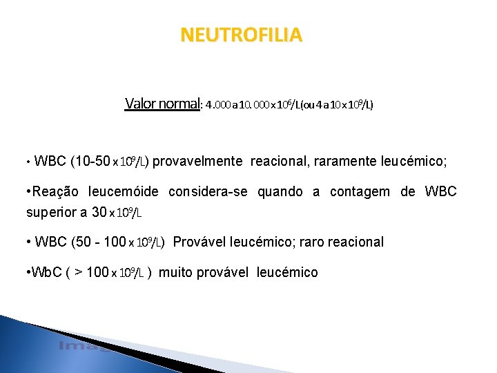 NEUTROFILIA Valor normal: 4. 000 a 10. 000 x 106/L (ou 4 a 10