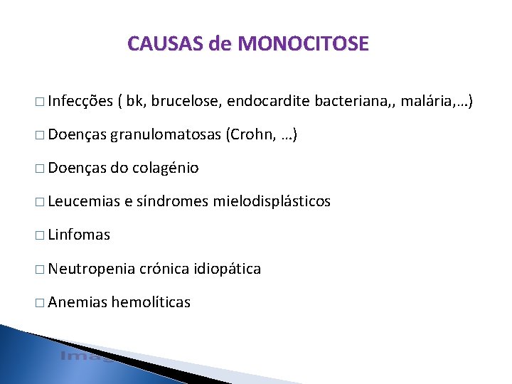 CAUSAS de MONOCITOSE � Infecções ( bk, brucelose, endocardite bacteriana, , malária, …) �