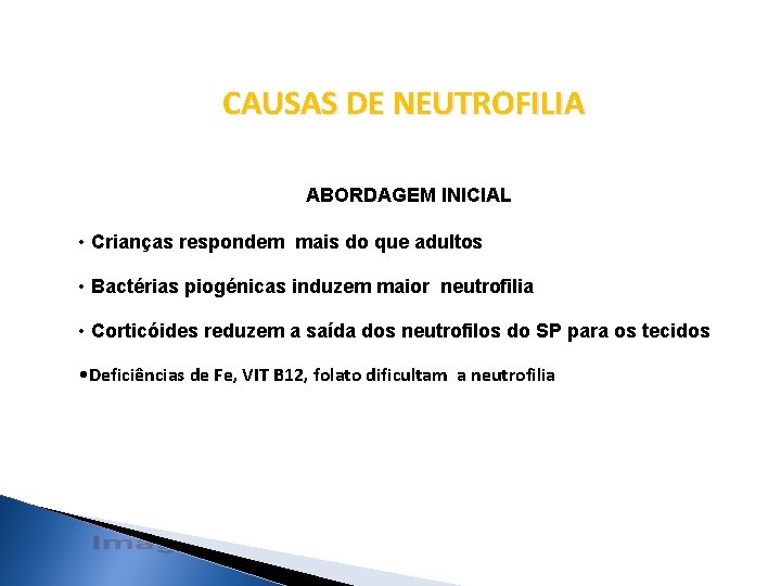 CAUSAS DE NEUTROFILIA ABORDAGEM INICIAL • Crianças respondem mais do que adultos • Bactérias