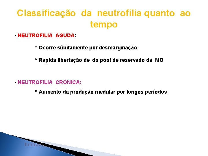 Classificação da neutrofilia quanto ao tempo • NEUTROFILIA AGUDA: * Ocorre súbitamente por desmarginação Classificação da neutrofilia quanto ao tempo • NEUTROFILIA AGUDA: * Ocorre súbitamente por desmarginação