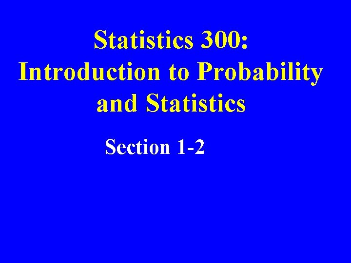 Statistics 300: Introduction to Probability and Statistics Section 1 -2 