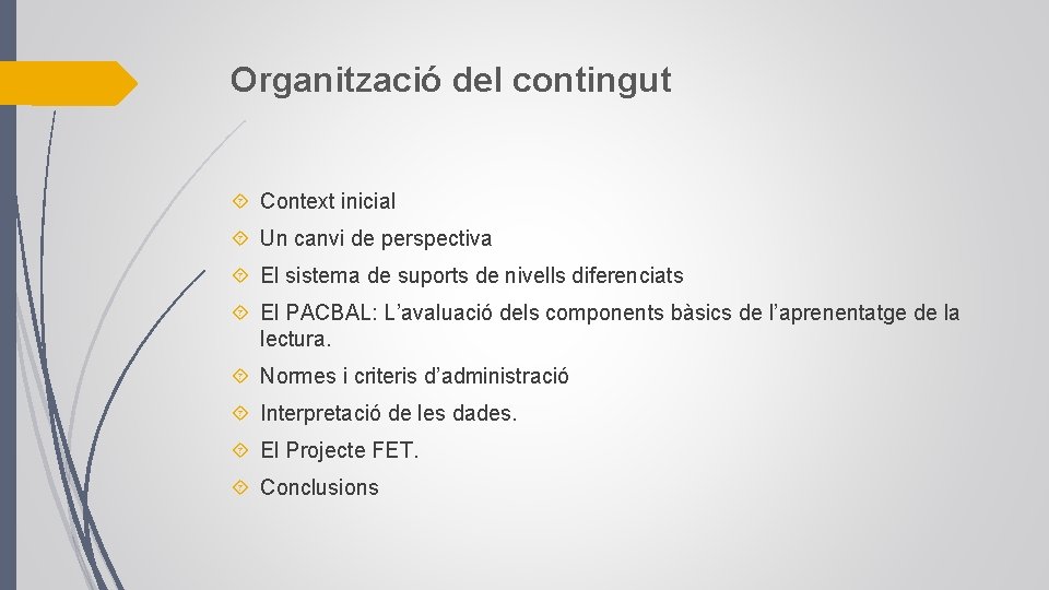 Organització del contingut Context inicial Un canvi de perspectiva El sistema de suports de