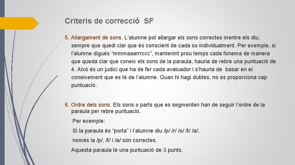 Criteris de correcció SF 5. Allargament de sons. L’alumne pot allargar els sons correctes