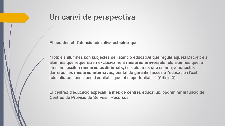 Un canvi de perspectiva El nou decret d’atenció educativa estableix que: “Tots els alumnes