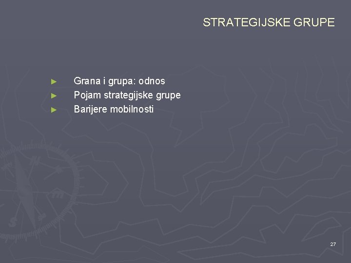 STRATEGIJSKE GRUPE ► ► ► Grana i grupa: odnos Pojam strategijske grupe Barijere mobilnosti