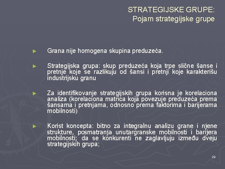 STRATEGIJSKE GRUPE: Pojam strategijske grupe ► Grana nije homogena skupina preduzeća. ► Strategijska grupa: