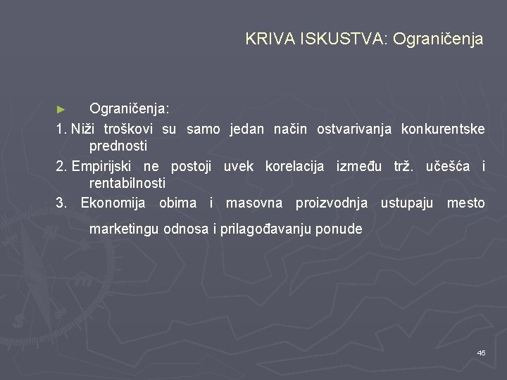 KRIVA ISKUSTVA: Ograničenja: 1. Niži troškovi su samo jedan način ostvarivanja konkurentske prednosti 2.