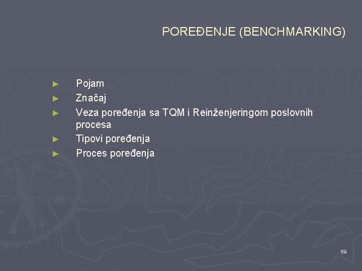 POREĐENJE (BENCHMARKING) ► ► ► Pojam Značaj Veza poređenja sa TQM i Reinženjeringom poslovnih