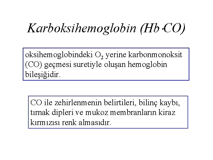 Karboksihemoglobin (Hb CO) oksihemoglobindeki O 2 yerine karbonmonoksit (CO) geçmesi suretiyle oluşan hemoglobin bileşiğidir.