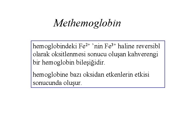 Methemoglobindeki Fe 2+ ’nin Fe 3+ haline reversibl olarak oksitlenmesi sonucu oluşan kahverengi bir