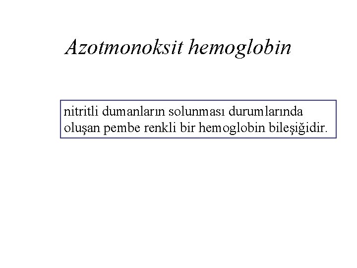 Azotmonoksit hemoglobin nitritli dumanların solunması durumlarında oluşan pembe renkli bir hemoglobin bileşiğidir. 