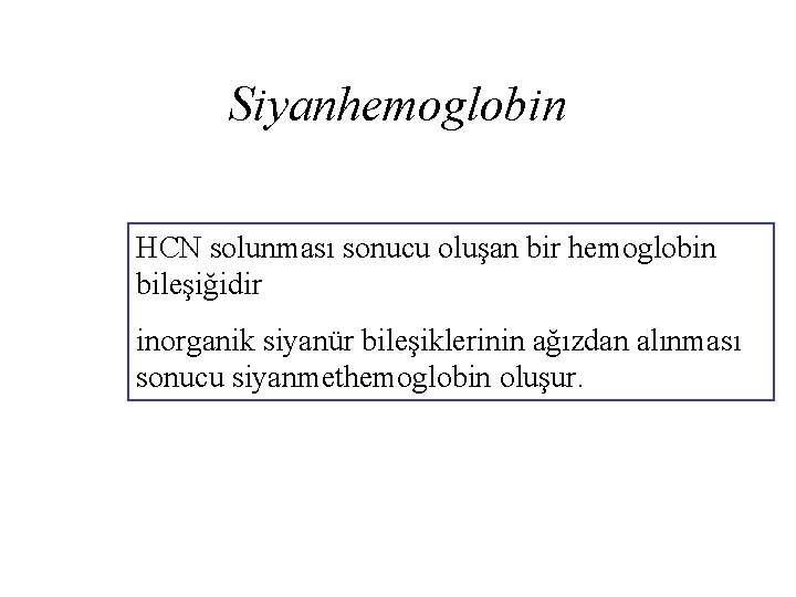 Siyanhemoglobin HCN solunması sonucu oluşan bir hemoglobin bileşiğidir inorganik siyanür bileşiklerinin ağızdan alınması sonucu