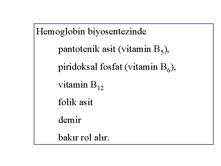 Hemoglobin biyosentezinde pantotenik asit (vitamin B 5), piridoksal fosfat (vitamin B 6), vitamin B