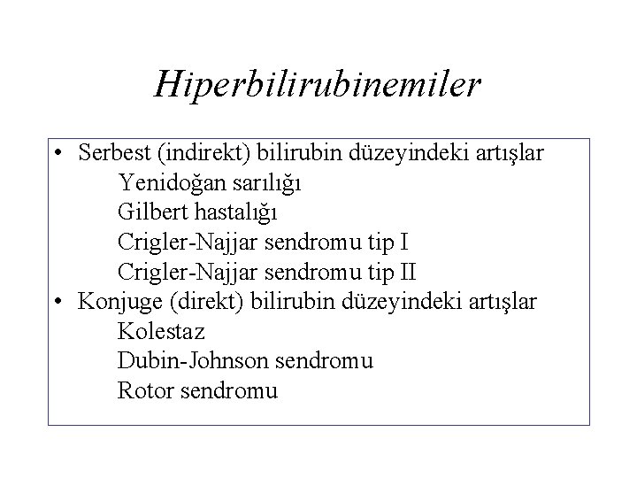 Hiperbilirubinemiler • Serbest (indirekt) bilirubin düzeyindeki artışlar Yenidoğan sarılığı Gilbert hastalığı Crigler-Najjar sendromu tip