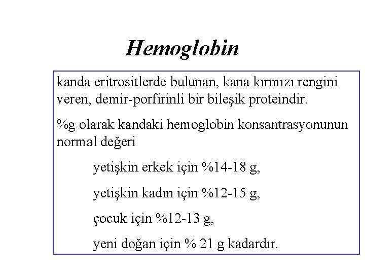 Hemoglobin kanda eritrositlerde bulunan, kana kırmızı rengini veren, demir-porfirinli bir bileşik proteindir. %g olarak