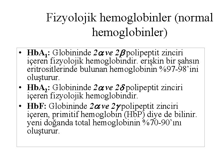 Fizyolojik hemoglobinler (normal hemoglobinler) • Hb. A 1: Globininde 2 ve 2 polipeptit zinciri