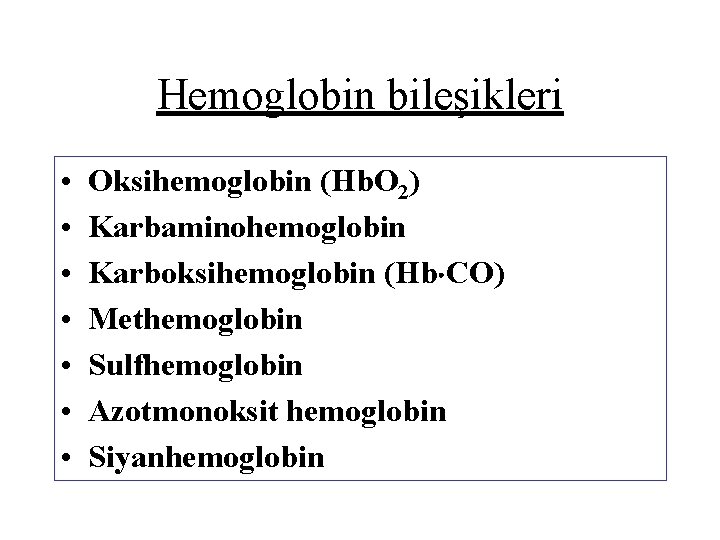 Hemoglobin bileşikleri • • Oksihemoglobin (Hb. O 2) Karbaminohemoglobin Karboksihemoglobin (Hb CO) Methemoglobin Sulfhemoglobin
