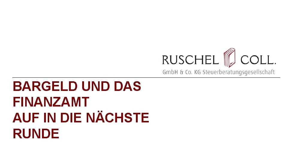 BARGELD UND DAS FINANZAMT AUF IN DIE NÄCHSTE RUNDE 