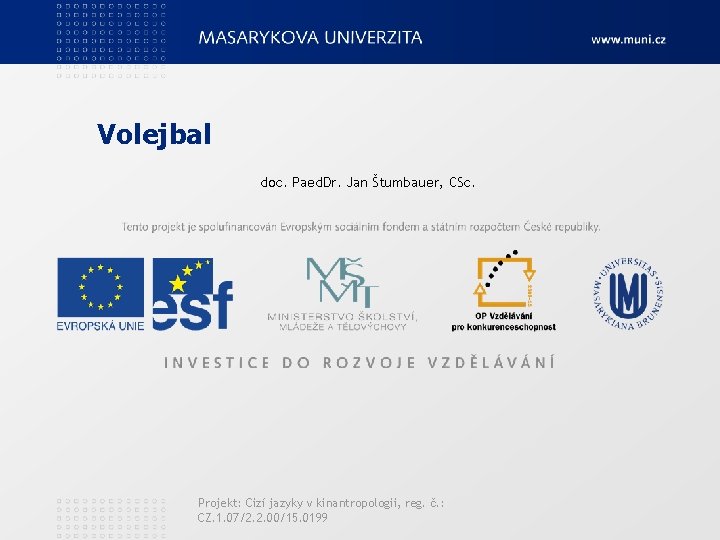 Volejbal doc. Paed. Dr. Jan Štumbauer, CSc. Projekt: Cizí jazyky v kinantropologii, reg. č.
