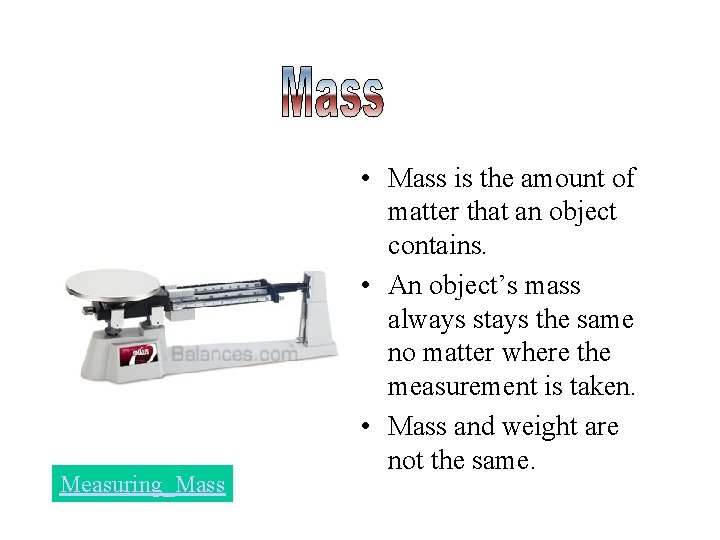 . Measuring_Mass • Mass is the amount of matter that an object contains. •