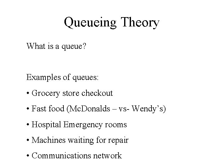 Queueing Theory What is a queue? Examples of queues: • Grocery store checkout •