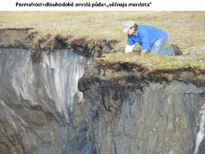 Permafrost=dlouhodobě zmrzlá půda=„věčnaja merzlota“ 