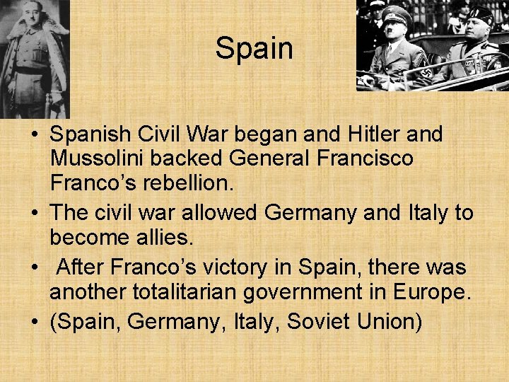 Spain • Spanish Civil War began and Hitler and Mussolini backed General Francisco Franco’s Spain • Spanish Civil War began and Hitler and Mussolini backed General Francisco Franco’s