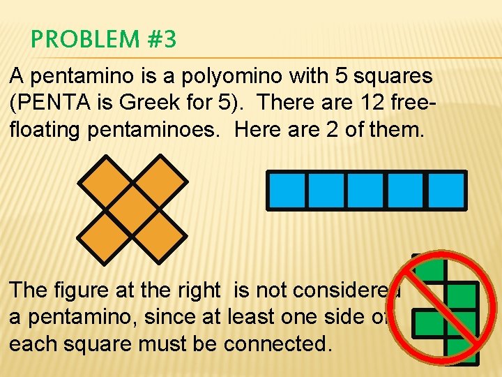 PROBLEM #3 A pentamino is a polyomino with 5 squares (PENTA is Greek for