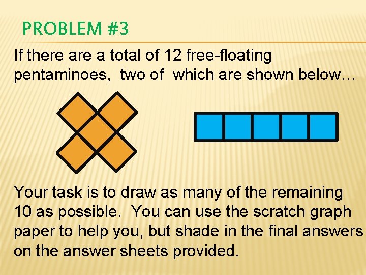 PROBLEM #3 If there a total of 12 free-floating pentaminoes, two of which are