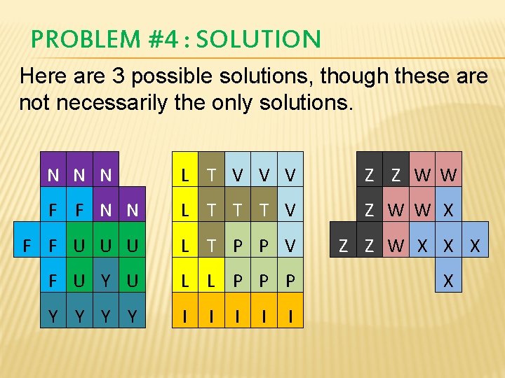 PROBLEM #4 : SOLUTION Here are 3 possible solutions, though these are not necessarily