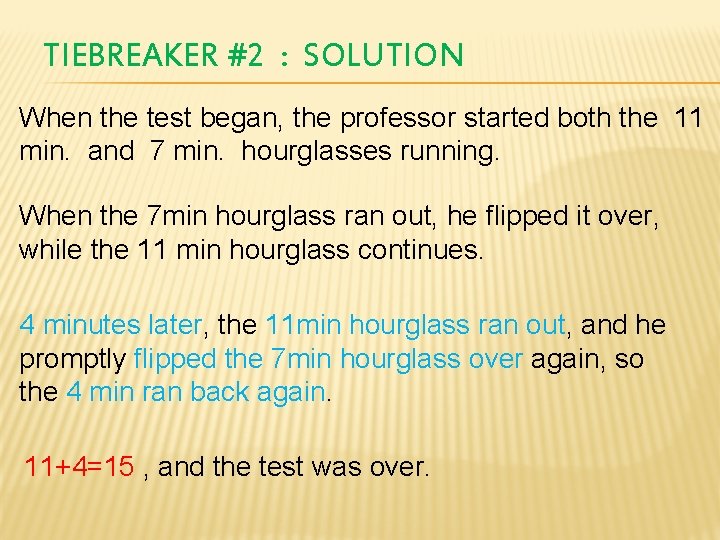 TIEBREAKER #2 : SOLUTION When the test began, the professor started both the 11