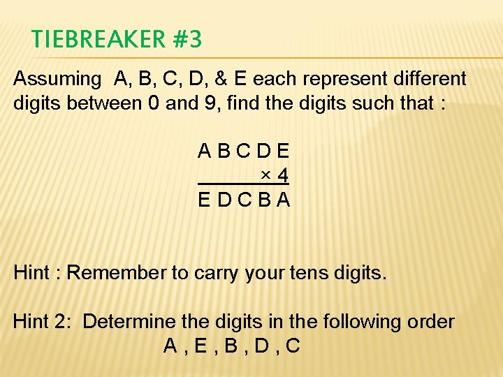 TIEBREAKER #3 Assuming A, B, C, D, & E each represent different digits between